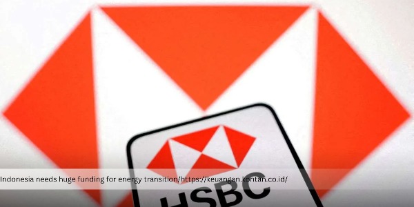 HSBC Prepares US$4 Billion in Credit, Indonesia Becomes One of the Targets for Clean Energy Investment