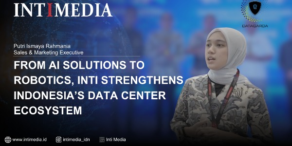 Putri Ismaya - From AI Solutions to Robotics, INTI Strengthens Indonesia’s Data Center Ecosystem