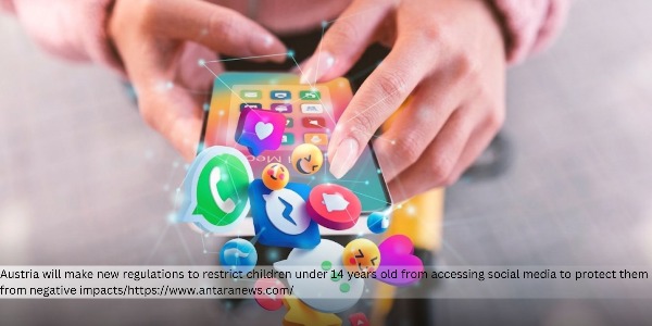 Austria will Restrict Children Under 14 from Social Media, Official Bill to Be Introduced by End of June 2026