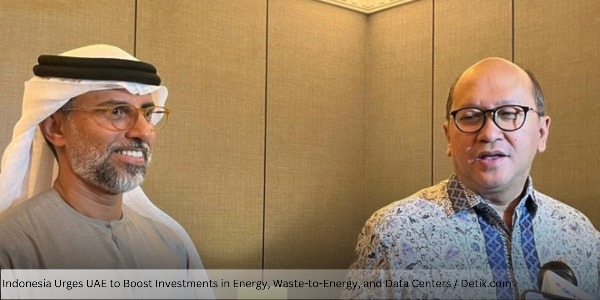 Indonesia Urges UAE to Boost Investments in Energy, Waste-to-Energy, and Data Centers