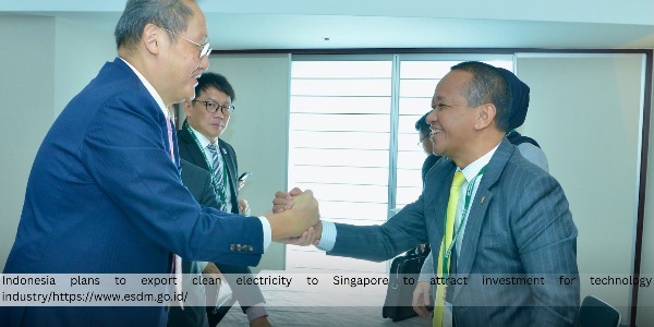 Indonesia to Export Clean Energy to Singapore, Aimed for High-Tech Industry Investment