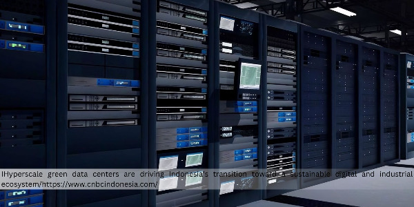 Hyperscale Green Data Centers Drive the Acceleration of Indonesia’s Green Industry