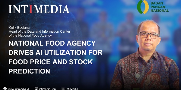 Dr. Kelik Budiana S.Si., M.Kom., IPU, - National Food Agency promotes AI use for predicting food prices and stocks.