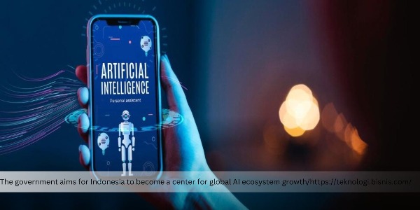 The Government’s Roadmap for Indonesia to Become an AI Ecosystem Hub