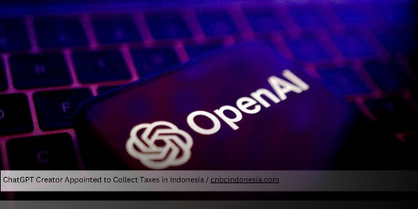 OpenAI Appointed as PPN PMSE Collector as Digital Taxation Expands in Indonesia