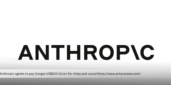 Anthropic Pays US$200 Billion to Google for Access to Its Chips and Cloud Services