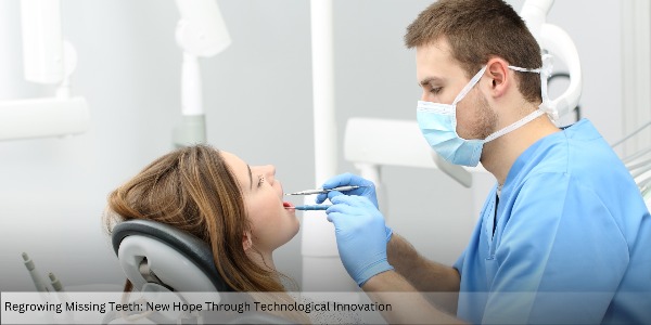 Regrowing Missing Teeth: New Hope Through Technological Innovation
