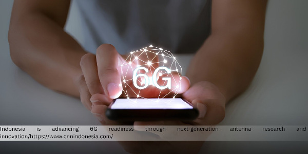Indonesia Prepares for 6G Development with a Focus on Antenna Research