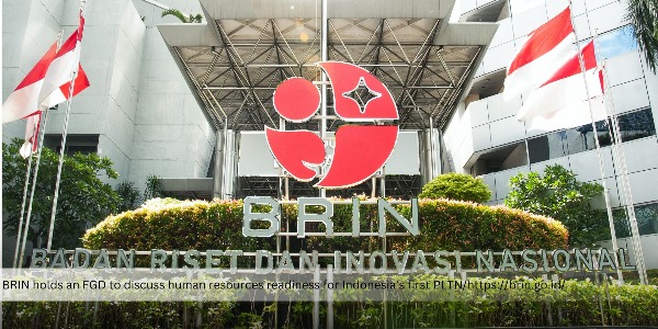 BRIN is Preparing Human Resources to Operate Indonesia’s First Nuclear Power Plant