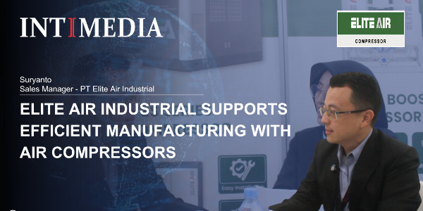 Suryanto - Elite Air Industrial Supports Efficient Manufacturing with Air Compressors