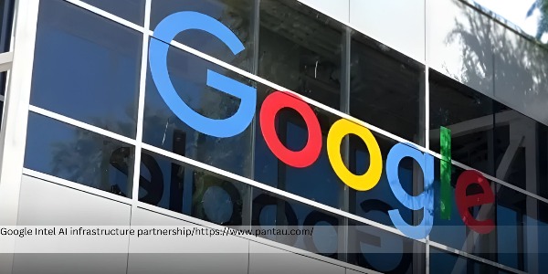 Google and Intel Expand Strategic Collaboration to Boost Global AI Infrastructure