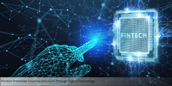 Fintech Promotes Financial Inclusion Through Digital Technology