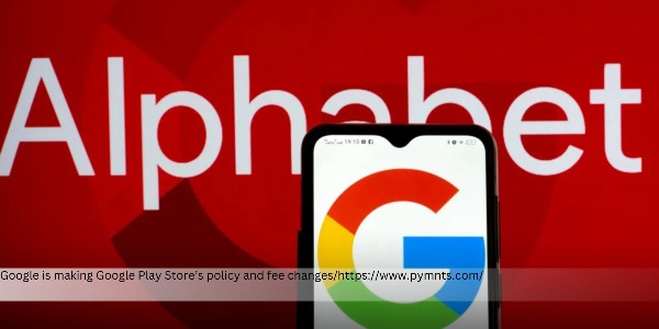 Google Makes Policy and Fee Changes in Google Play Store