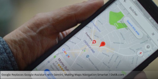 Google Replaces Google Assistant with Gemini, Making Maps Navigation Smarter