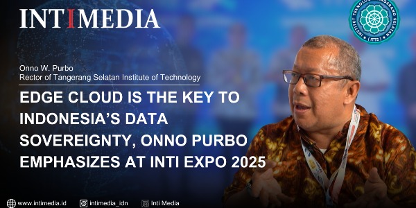 Onno W. Purbo - Edge Cloud Becomes the Key to Indonesia’s Data Sovereignty at INTI Expo 2025