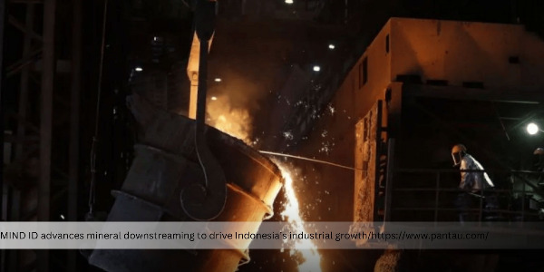 MIND ID Pushes Mining as a Catalyst for Indonesia’s Industrial Transformation 