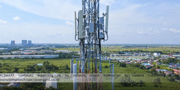 XLSMART Expands 5G Coverage Across Kalimantan to Strengthen Indonesia's Digital Ecosystem