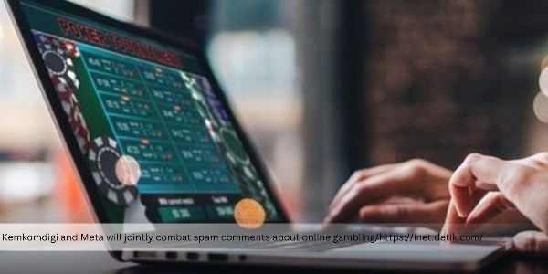 Kemkomdigi Forms Joint Team with Meta to Combat Online Gambling Spam Comments