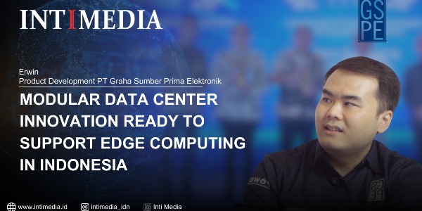Erwin - Modular Data Center Innovation Ready to Support Edge Computing in Indonesia