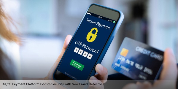 Digital Payment Platform Boosts Security with New Fraud Detector