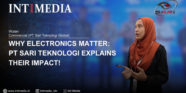 Wulan - Why Electronics Matter: PT Sari Teknologi Explains Their Impac